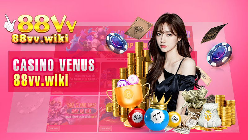 Casino Venus – Trải Nghiệm Đánh Bạc Trực Tuyến Tốt Nhất.