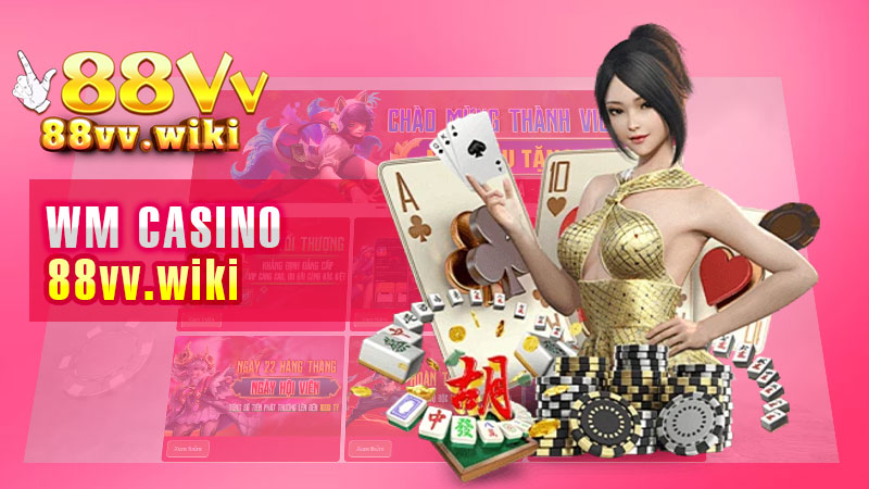 WM Casino – Nơi Chơi Game Trực Tuyến Đáng Tin Cậy, Chất Lượng Cao.